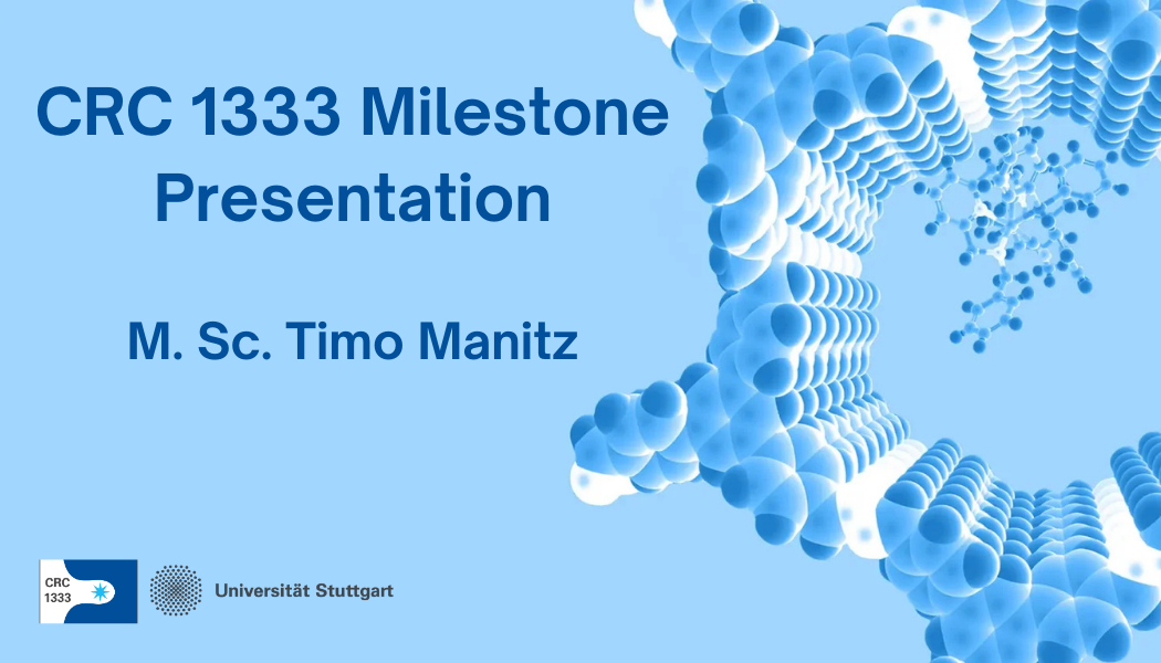 CRC 1333 Milestone Presentation M. Sc. Timo Manitz