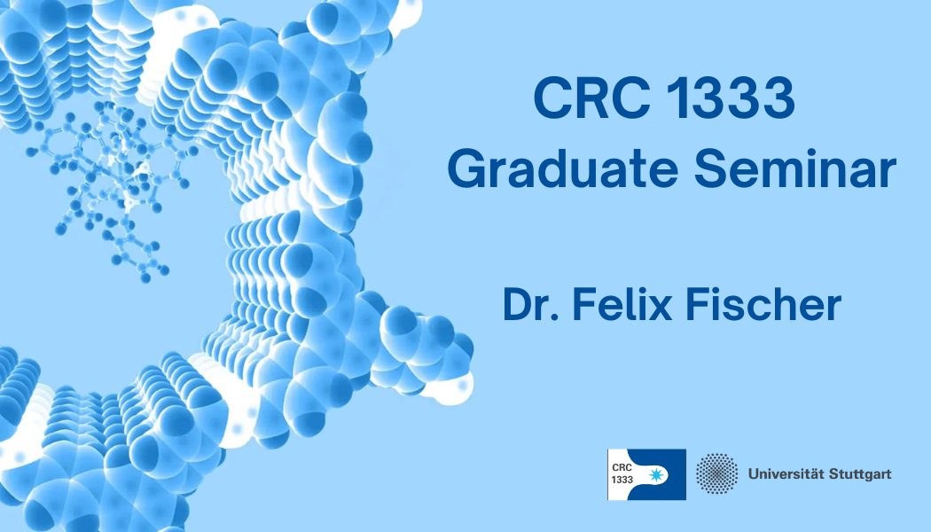 CRC 1333 Graduate Seminar Dr. Felix Fischer